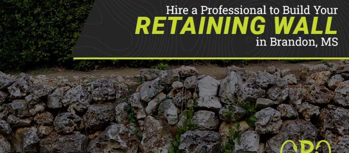 Hire a Professional to Build Your Retaining Wall in Brandon, MS | Geaux Pro Outdoors | Professional Excavation Company